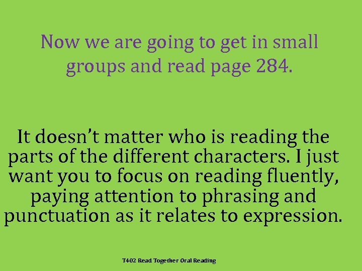 Now we are going to get in small groups and read page 284. It
