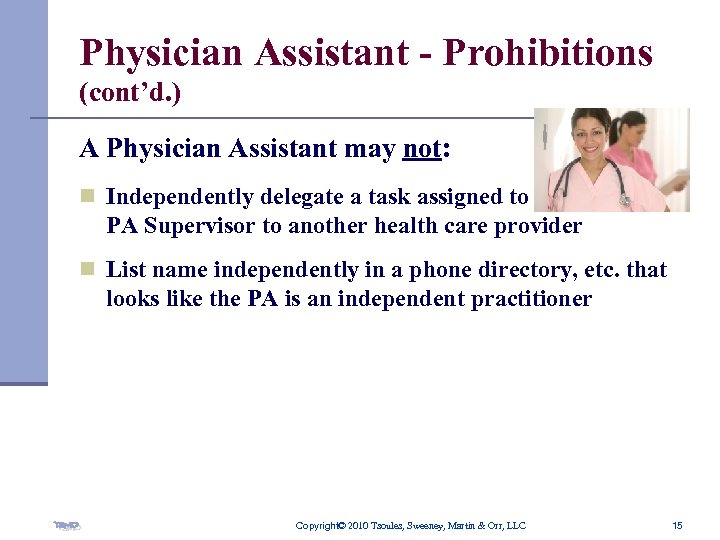 Physician Assistant - Prohibitions (cont’d. ) A Physician Assistant may not: n Independently delegate