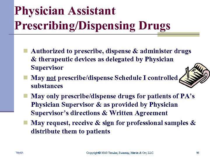 Physician Assistant Prescribing/Dispensing Drugs n Authorized to prescribe, dispense & administer drugs & therapeutic