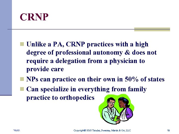 CRNP n Unlike a PA, CRNP practices with a high degree of professional autonomy