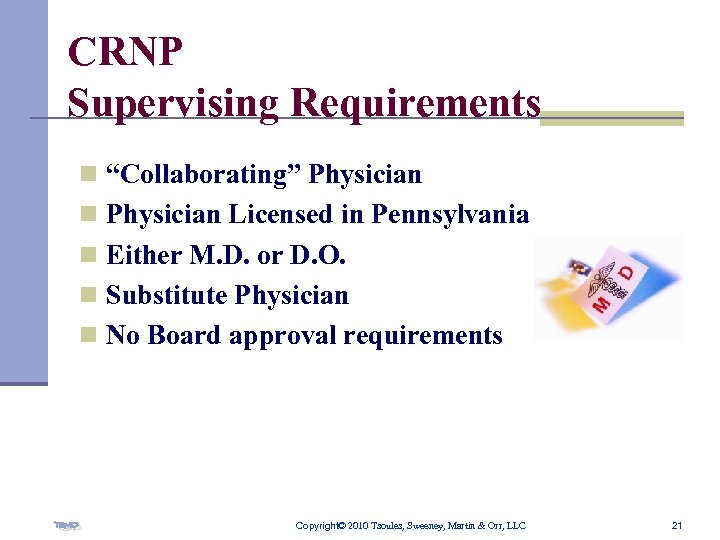 CRNP Supervising Requirements n “Collaborating” Physician n Physician Licensed in Pennsylvania n Either M.