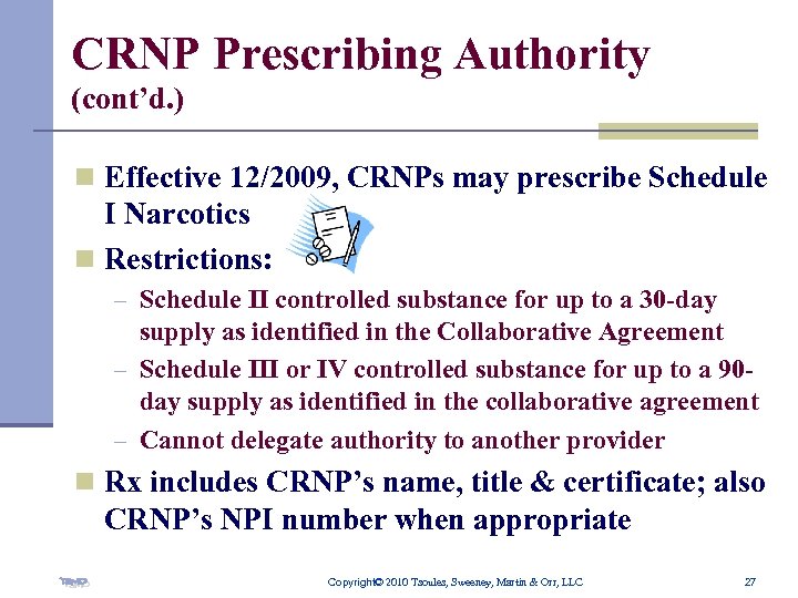 CRNP Prescribing Authority (cont’d. ) n Effective 12/2009, CRNPs may prescribe Schedule I Narcotics