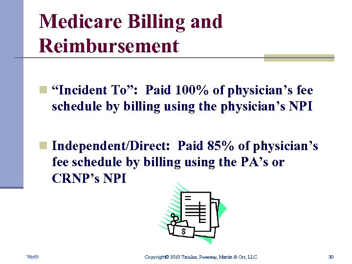 Medicare Billing and Reimbursement n “Incident To”: Paid 100% of physician’s fee schedule by