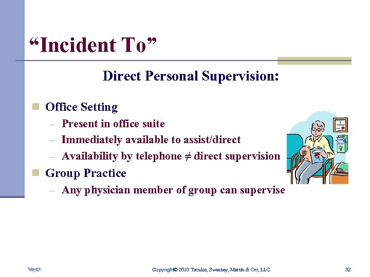 “Incident To” Direct Personal Supervision: n Office Setting – Present in office suite –