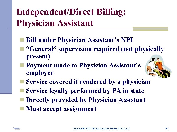 Independent/Direct Billing: Physician Assistant n Bill under Physician Assistant’s NPI n “General” supervision required