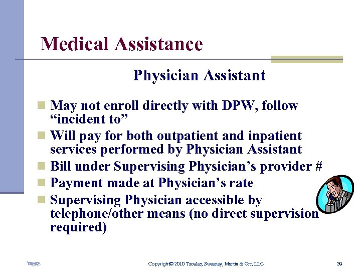 Medical Assistance Physician Assistant n May not enroll directly with DPW, follow “incident to”