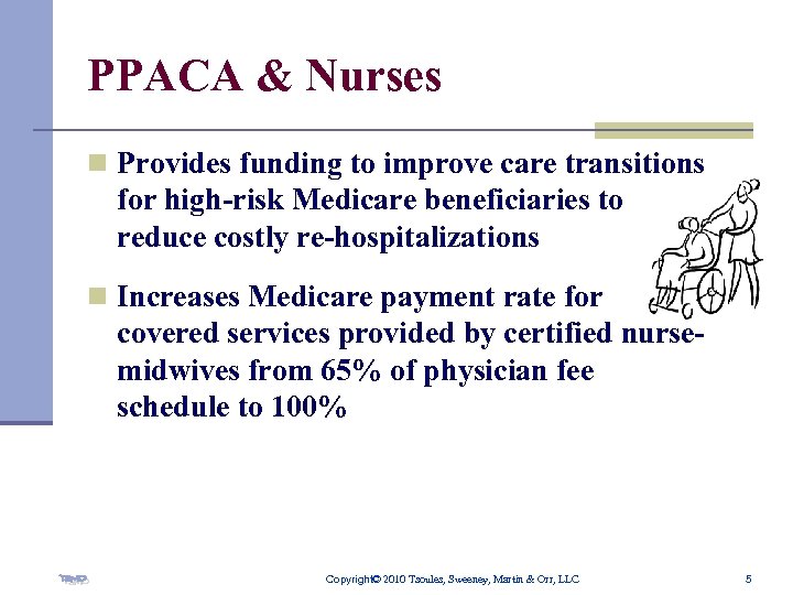 PPACA & Nurses n Provides funding to improve care transitions for high-risk Medicare beneficiaries