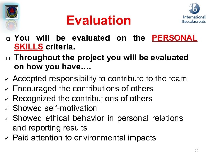 Evaluation You will be evaluated on the PERSONAL SKILLS criteria. q Throughout the project