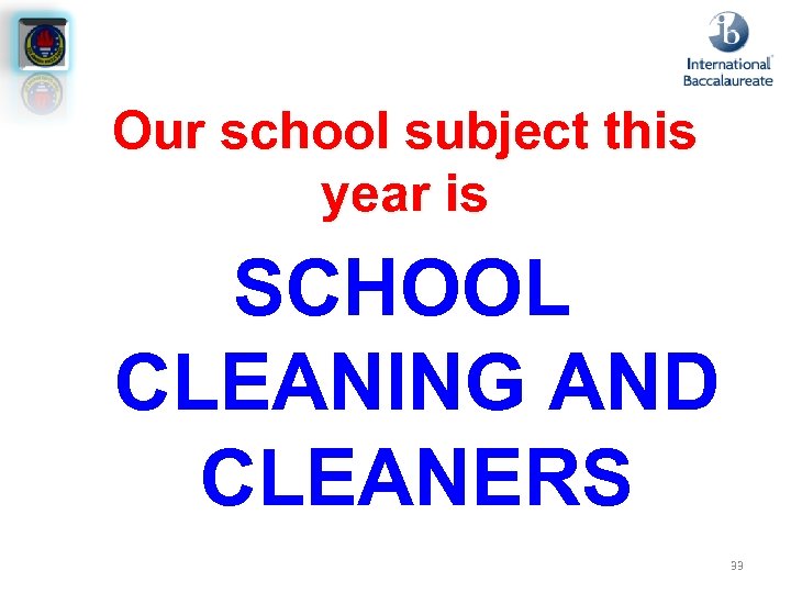 Our school subject this year is SCHOOL CLEANING AND CLEANERS 33 