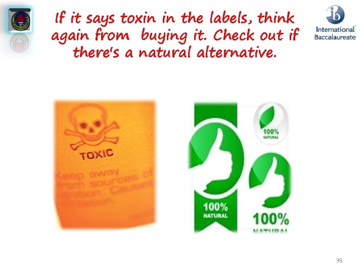 If it says toxin in the labels, think again from buying it. Check out