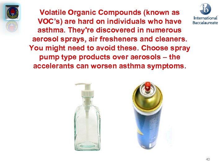 Volatile Organic Compounds (known as VOC’s) are hard on individuals who have asthma. They're