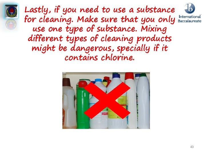 Lastly, if you need to use a substance for cleaning. Make sure that you