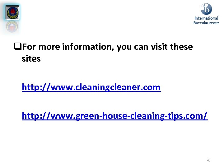 q. For more information, you can visit these sites http: //www. cleaningcleaner. com http: