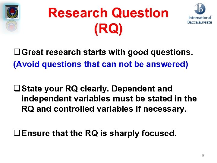 Research Question (RQ) q Great research starts with good questions. (Avoid questions that can