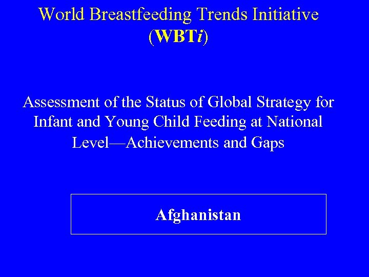 World Breastfeeding Trends Initiative (WBTi) Assessment of the Status of Global Strategy for Infant