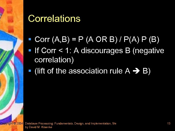 Correlations § Corr (A, B) = P (A OR B) / P(A) P (B)