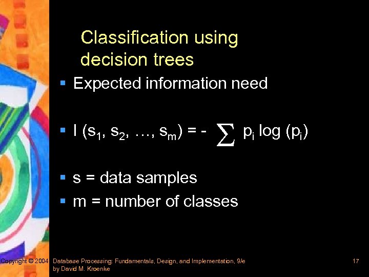 Classification using decision trees § Expected information need § I (s 1, s 2,