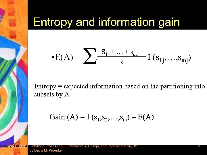 Entropy and information gain • E(A) = S S 1 j + … +