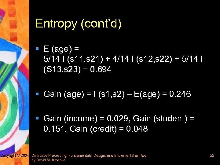 Entropy (cont’d) § E (age) = 5/14 I (s 11, s 21) + 4/14