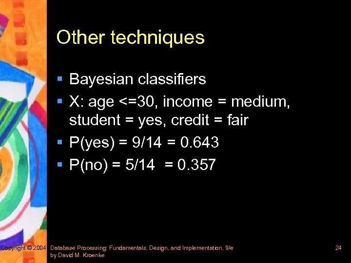 Other techniques § Bayesian classifiers § X: age <=30, income = medium, student =