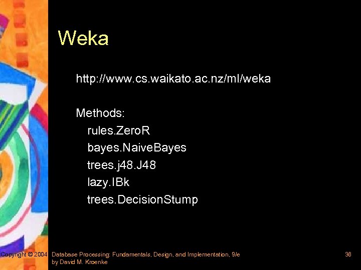 Weka http: //www. cs. waikato. ac. nz/ml/weka Methods: rules. Zero. R bayes. Naive. Bayes