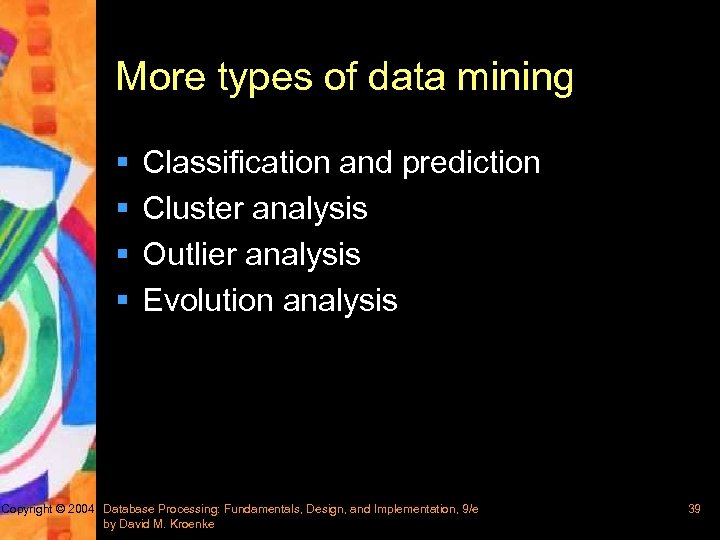 More types of data mining § § Classification and prediction Cluster analysis Outlier analysis