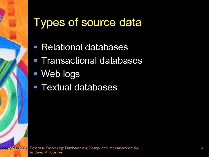 Types of source data § § Relational databases Transactional databases Web logs Textual databases