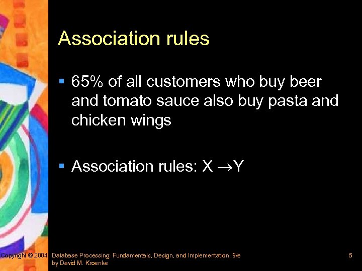 Association rules § 65% of all customers who buy beer and tomato sauce also