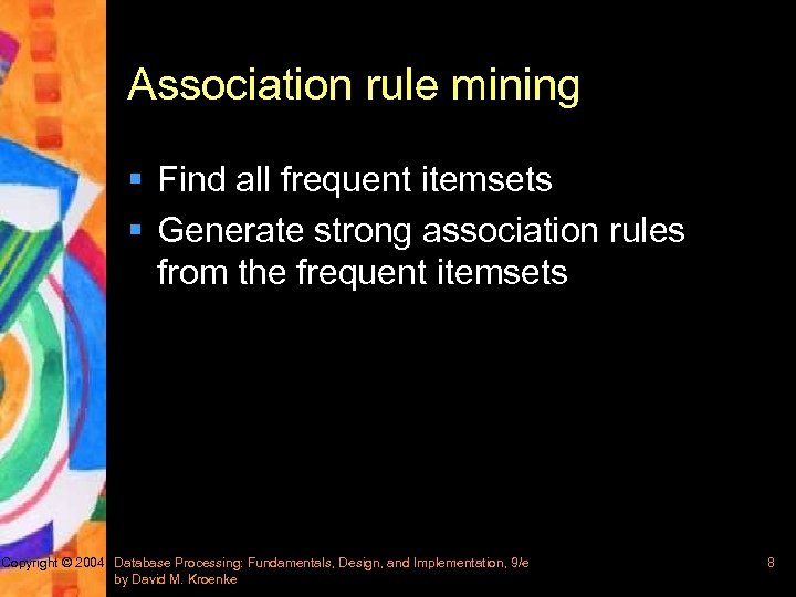 Association rule mining § Find all frequent itemsets § Generate strong association rules from