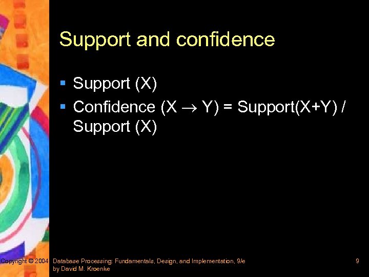 Support and confidence § Support (X) § Confidence (X Y) = Support(X+Y) / Support