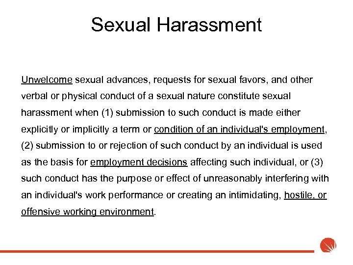 Sexual Harassment Unwelcome sexual advances, requests for sexual favors, and other verbal or physical