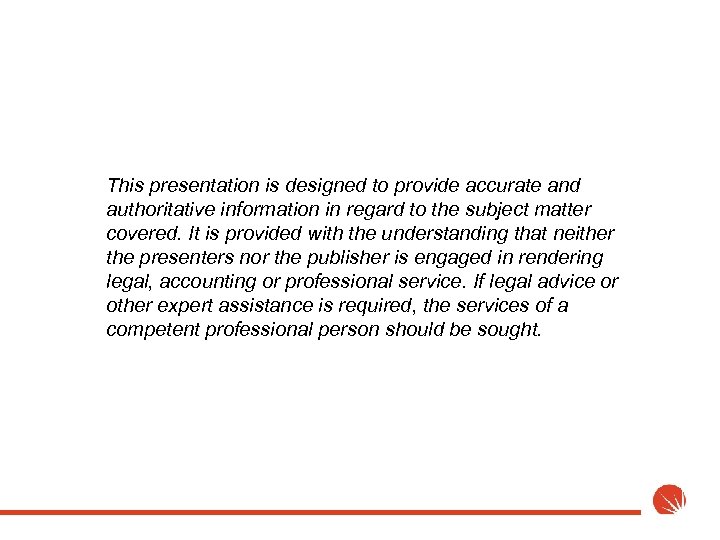 This presentation is designed to provide accurate and authoritative information in regard to the