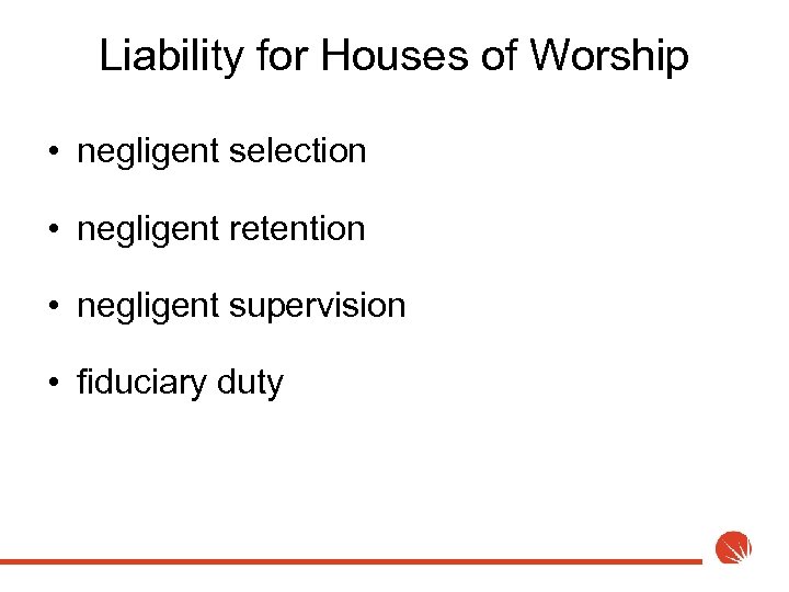 Liability for Houses of Worship • negligent selection • negligent retention • negligent supervision