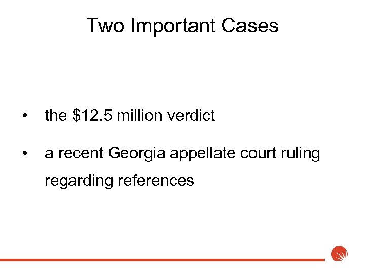 Two Important Cases • the $12. 5 million verdict • a recent Georgia appellate