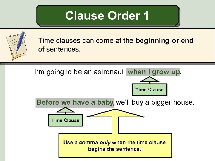 Clause Order 1 Time clauses can come at the beginning or end of sentences.