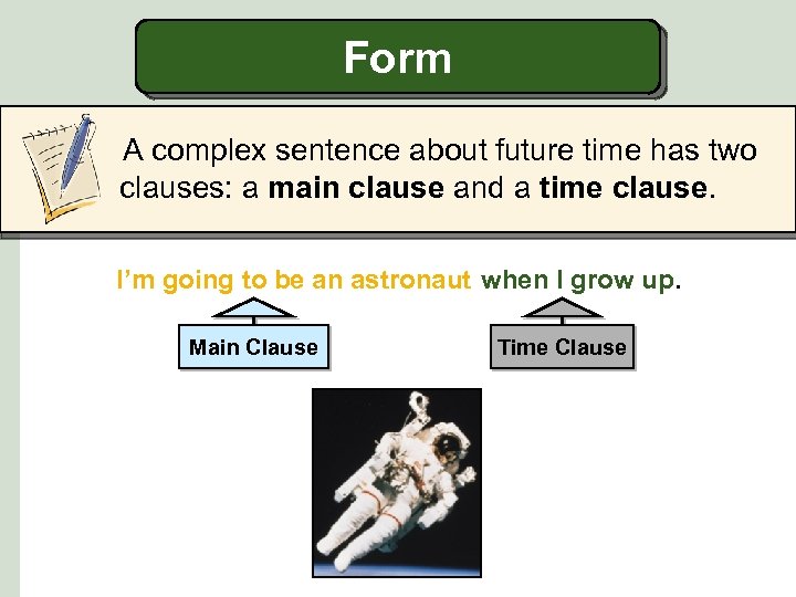 Form A complex sentence about future time has two clauses: a main clause and