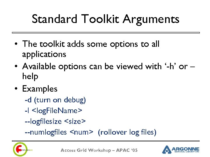 Standard Toolkit Arguments • The toolkit adds some options to all applications • Available