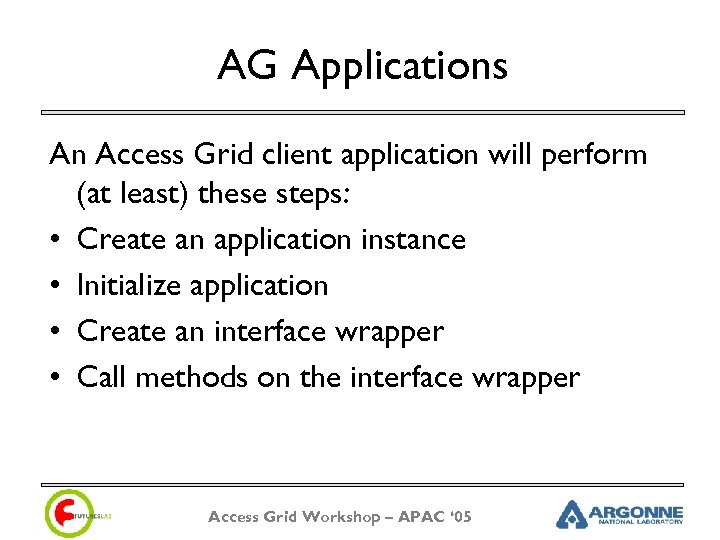 AG Applications An Access Grid client application will perform (at least) these steps: •