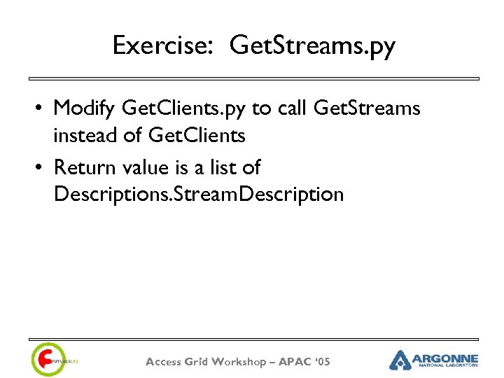 Exercise: Get. Streams. py • Modify Get. Clients. py to call Get. Streams instead