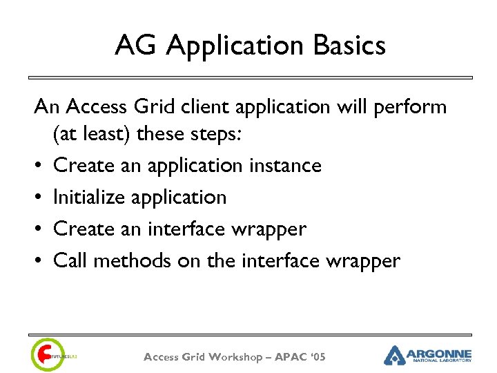 AG Application Basics An Access Grid client application will perform (at least) these steps: