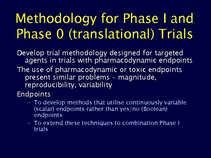 Methodology for Phase I and Phase 0 (translational) Trials Develop trial methodology designed for