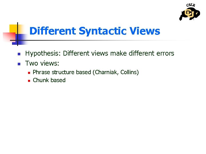 Different Syntactic Views n n Hypothesis: Different views make different errors Two views: n