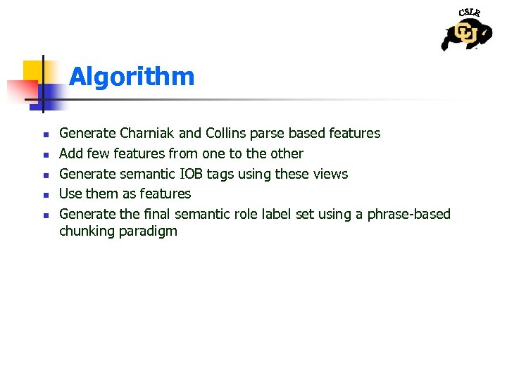 Algorithm n n n Generate Charniak and Collins parse based features Add few features