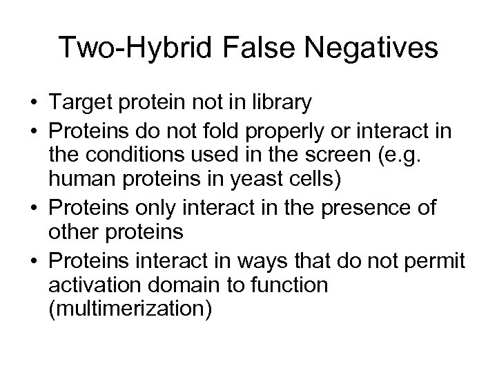 Two-Hybrid False Negatives • Target protein not in library • Proteins do not fold