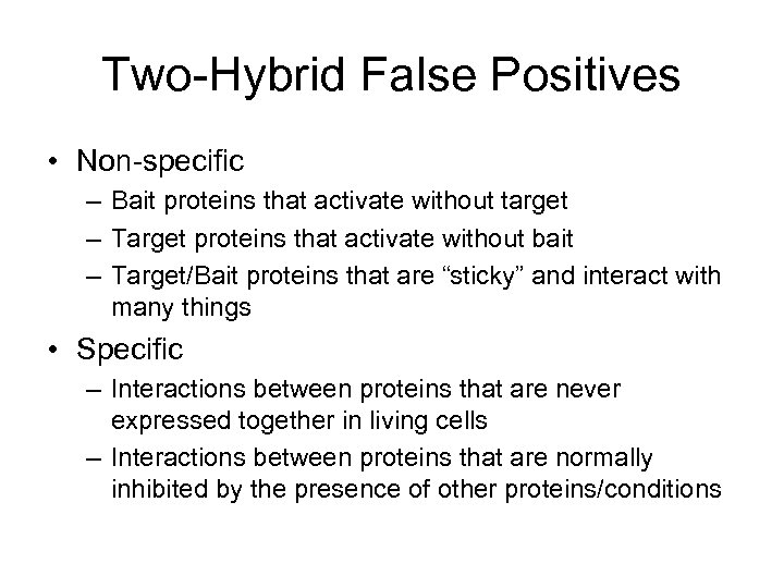 Two-Hybrid False Positives • Non-specific – Bait proteins that activate without target – Target