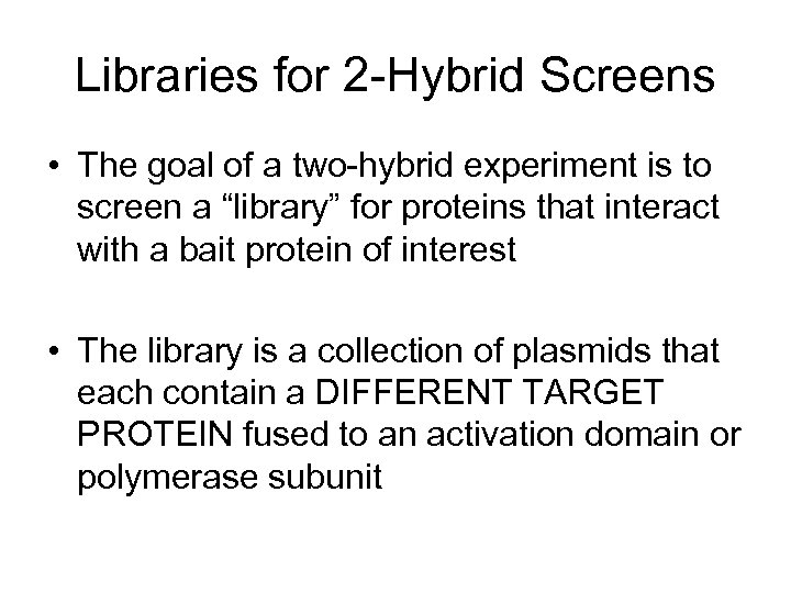 Libraries for 2 -Hybrid Screens • The goal of a two-hybrid experiment is to