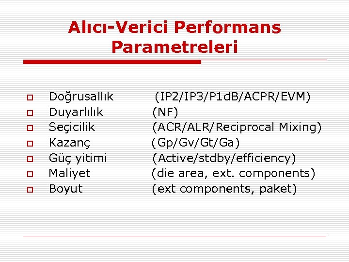 Alıcı-Verici Performans Parametreleri o o o o Doğrusallık (IP 2/IP 3/P 1 d. B/ACPR/EVM)