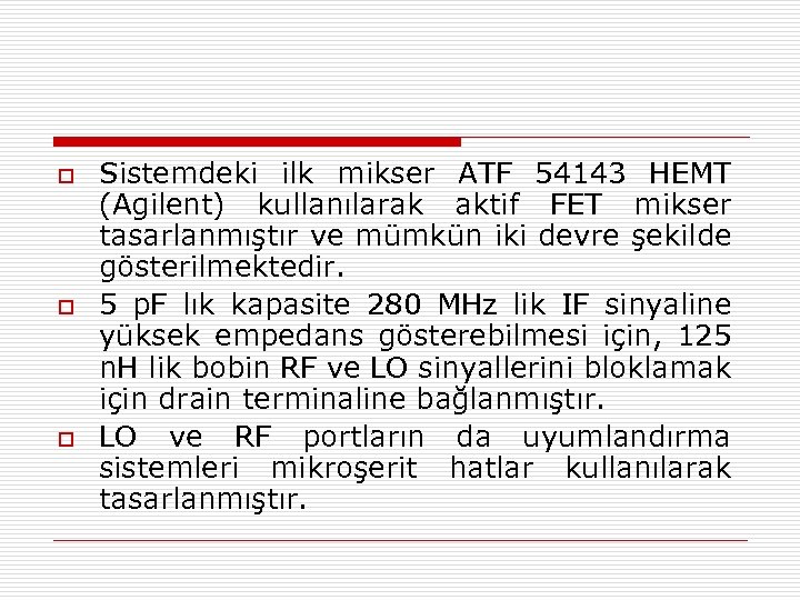 o o o Sistemdeki ilk mikser ATF 54143 HEMT (Agilent) kullanılarak aktif FET mikser