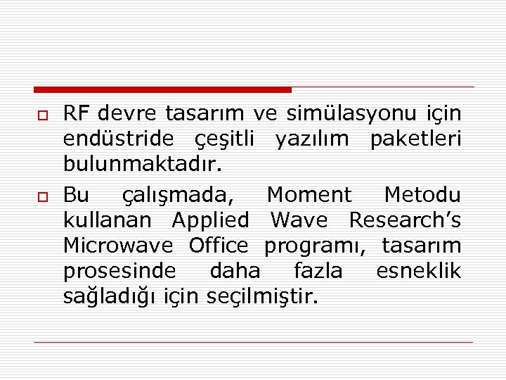 o o RF devre tasarım ve simülasyonu için endüstride çeşitli yazılım paketleri bulunmaktadır. Bu