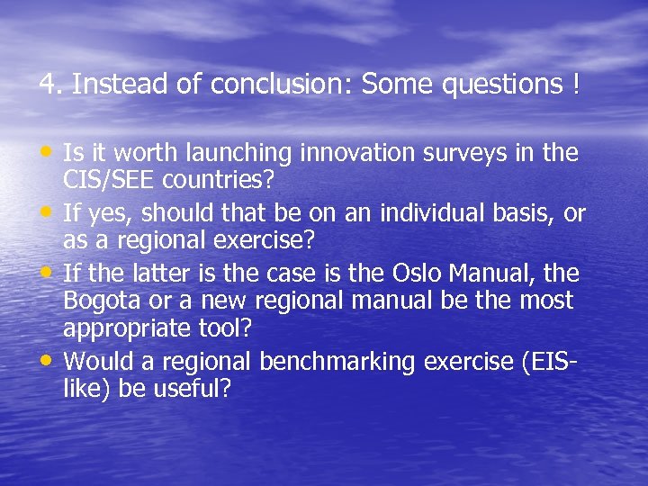 4. Instead of conclusion: Some questions ! • Is it worth launching innovation surveys